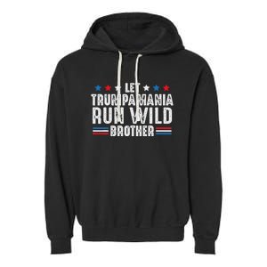 Let Trumpamania Run Wild Brother Garment-Dyed Fleece Hoodie