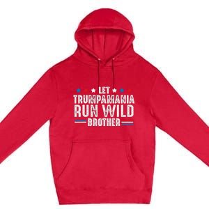 Let Trumpamania Run Wild Brother Premium Pullover Hoodie