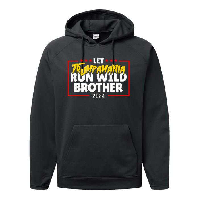 Let Trumpamania Run Wild Brother Trump 2024 Performance Fleece Hoodie