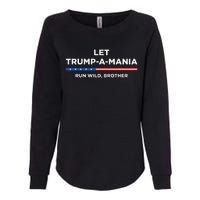 Let Trumpamania Run Wild Brother Trumpamania Trump 2024 Womens California Wash Sweatshirt