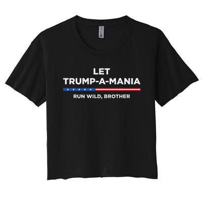 Let Trumpamania Run Wild Brother Trumpamania Trump 2024 Women's Crop Top Tee