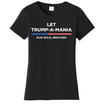 Let Trumpamania Run Wild Brother Trumpamania Trump 2024 Women's T-Shirt