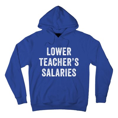 Lower Teacher Salaries Meaningful Gift Hoodie