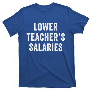 Lower Teacher Salaries Meaningful Gift T-Shirt