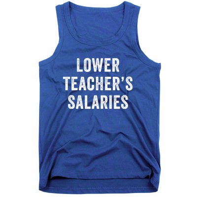 Lower Teacher Salaries Meaningful Gift Tank Top