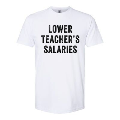 Lower Teacher Salaries Meaningful Gift Softstyle CVC T-Shirt