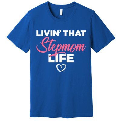 Livin That Stepmom Life Family Bonus Mom Gift Premium T-Shirt