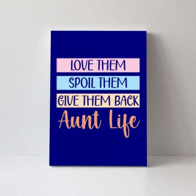 Love Them Spoil Them Give Them Back Aunt Life Auntie Gift Canvas