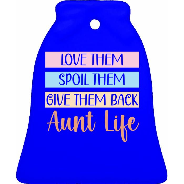 Love Them Spoil Them Give Them Back Aunt Life Auntie Gift Ceramic Bell Ornament