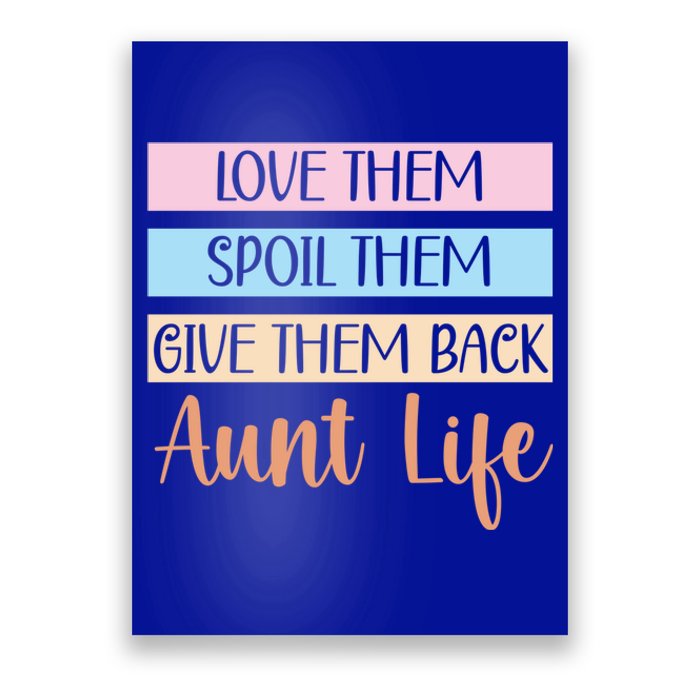 Love Them Spoil Them Give Them Back Aunt Life Auntie Gift Poster