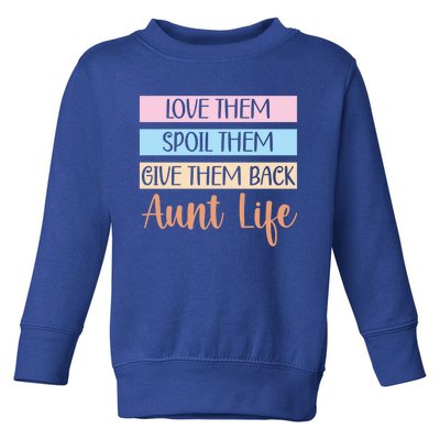 Love Them Spoil Them Give Them Back Aunt Life Auntie Gift Toddler Sweatshirt