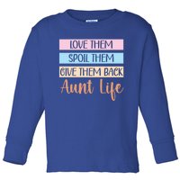 Love Them Spoil Them Give Them Back Aunt Life Auntie Gift Toddler Long Sleeve Shirt