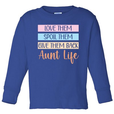 Love Them Spoil Them Give Them Back Aunt Life Auntie Gift Toddler Long Sleeve Shirt