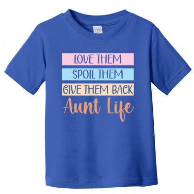 Love Them Spoil Them Give Them Back Aunt Life Auntie Gift Toddler T-Shirt