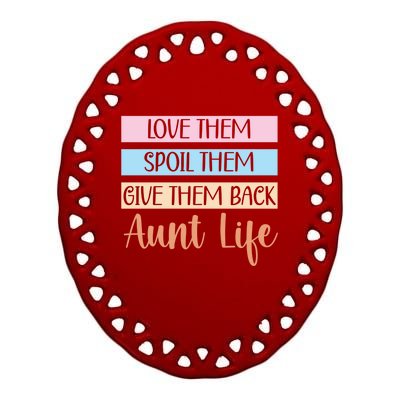 Love Them Spoil Them Give Them Back Aunt Life Auntie Gift Ceramic Oval Ornament