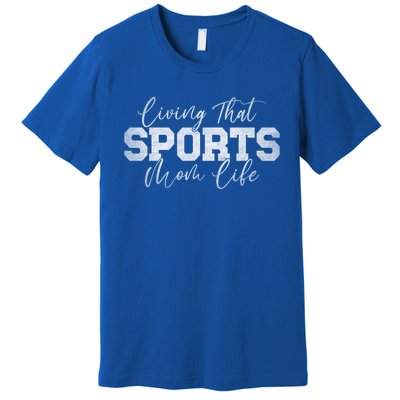 Living That Sports Mom Life Sports Mama Funny Mothers Day Gift Premium T-Shirt