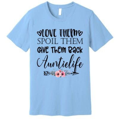 Love Them Spoil Them Give Them Back Auntielife Gift Premium T-Shirt