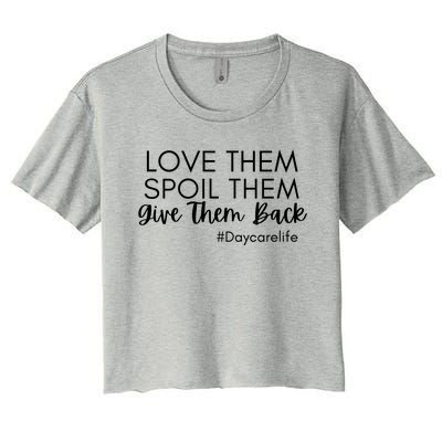 Love Them Spoil Them Give Them Back Cool Daycarelife Gift Women's Crop Top Tee