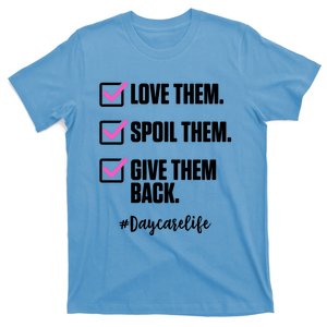 Love Them Spoil Them Give Them Back Daycarelife Teacher Gift T-Shirt