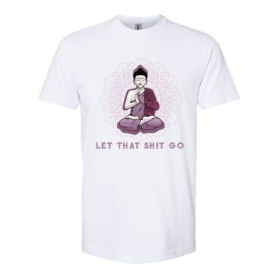 Let That Shitgo Buddha Cool Gift Let That Shit Go Yoga Cool Gift Softstyle® CVC T-Shirt