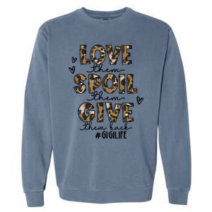 Love Them Spoil Them Give Them Back Funny Gigi Life Birthday Gift Garment-Dyed Sweatshirt