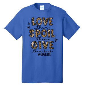 Love Them Spoil Them Give Them Back Funny Gigi Life Birthday Gift Tall T-Shirt