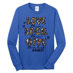 Love Them Spoil Them Give Them Back Funny Gigi Life Birthday Gift Tall Long Sleeve T-Shirt