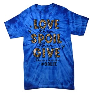 Love Them Spoil Them Give Them Back Funny Gigi Life Birthday Gift Tie-Dye T-Shirt