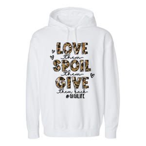 Love Them Spoil Them Give Them Back Funny Gigi Life Birthday Gift Garment-Dyed Fleece Hoodie