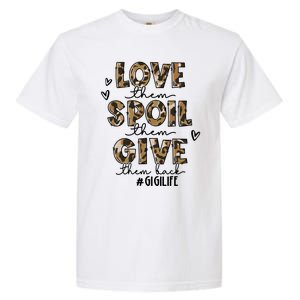 Love Them Spoil Them Give Them Back Funny Gigi Life Birthday Gift Garment-Dyed Heavyweight T-Shirt