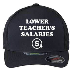 Lower Teachers Salaries Lower Teacher Salaries Flexfit Unipanel Trucker Cap