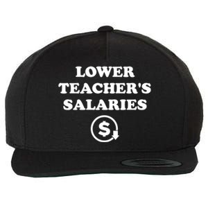 Lower Teachers Salaries Lower Teacher Salaries Wool Snapback Cap