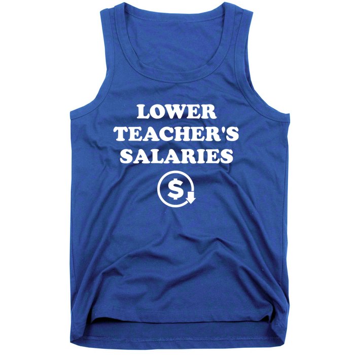 Lower Teachers Salaries Lower Teacher Salaries Tank Top