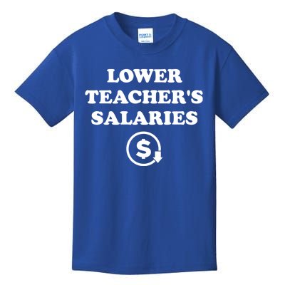 Lower Teachers Salaries Lower Teacher Salaries Kids T-Shirt