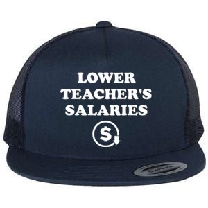 Lower Teachers Salaries Lower Teacher Salaries Flat Bill Trucker Hat