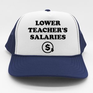 Lower Teachers Salaries Lower Teacher Salaries Trucker Hat