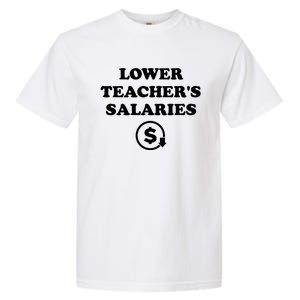 Lower Teachers Salaries Lower Teacher Salaries Garment-Dyed Heavyweight T-Shirt