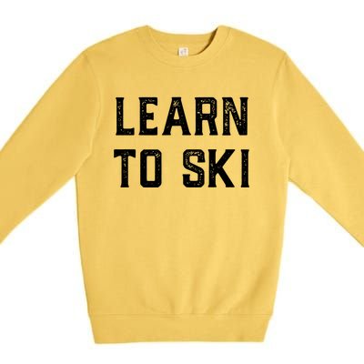 Learn To Ski Gift Motivation And Goals Unisex Gift Premium Crewneck Sweatshirt