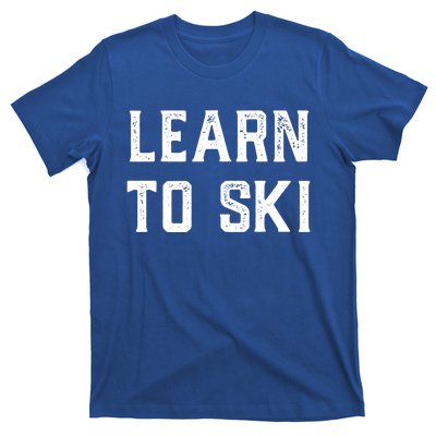 Learn To Ski Gift Motivation And Goals Unisex Gift T-Shirt