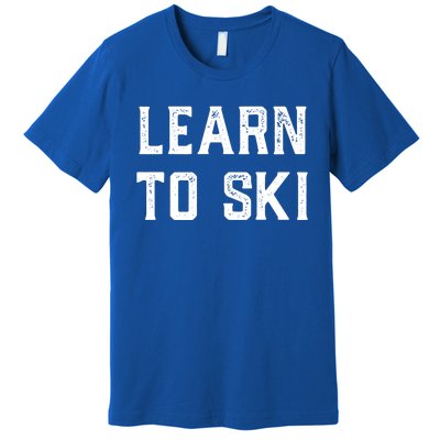 Learn To Ski Gift Motivation And Goals Unisex Gift Premium T-Shirt