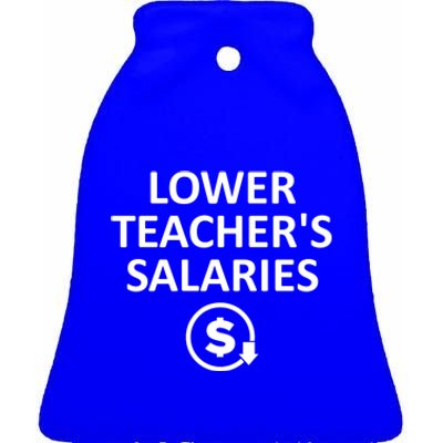 Lower Teachers Salaries Lower Teacher Salaries Ceramic Bell Ornament