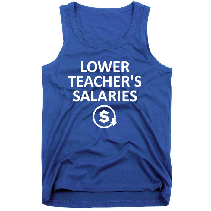 Lower Teachers Salaries Lower Teacher Salaries Tank Top