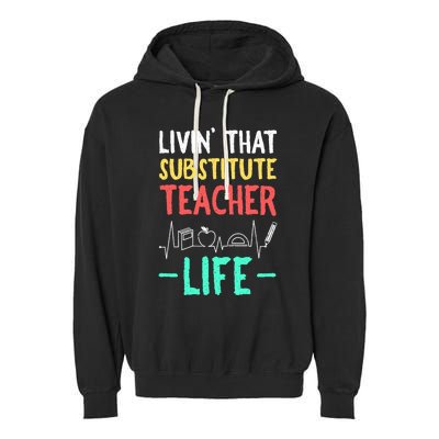 Livin That Substitute Teacher Life Teacher Appreciation Funny Gift Garment-Dyed Fleece Hoodie