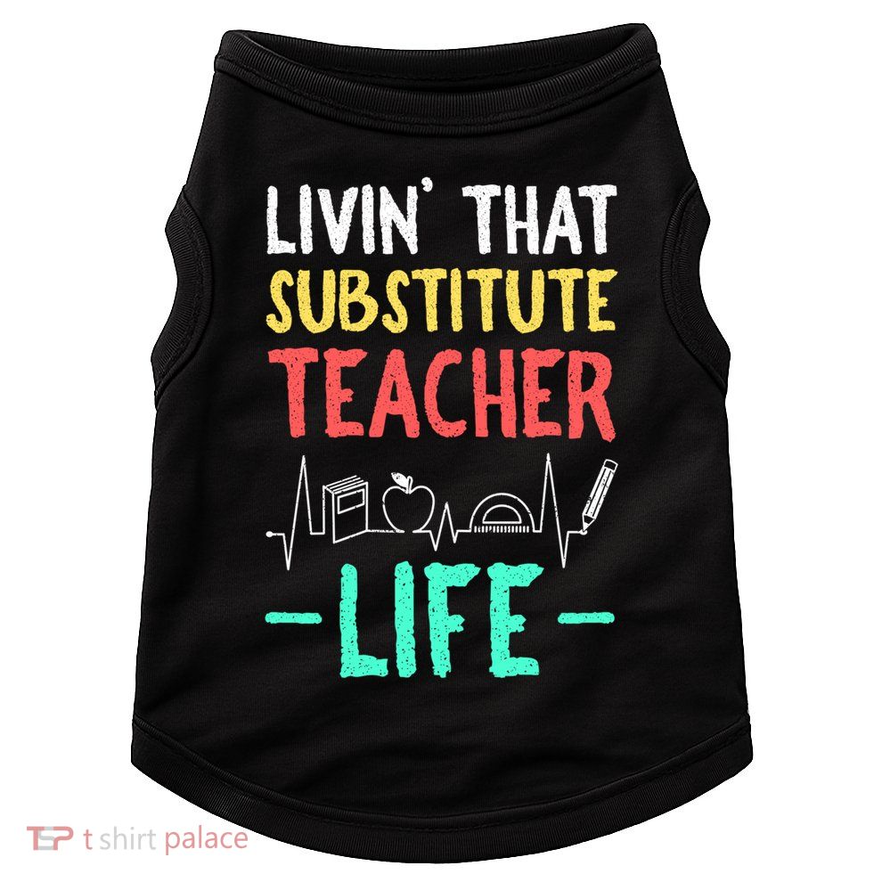 Livin That Substitute Teacher Life Teacher Appreciation Funny Gift Doggie Tank