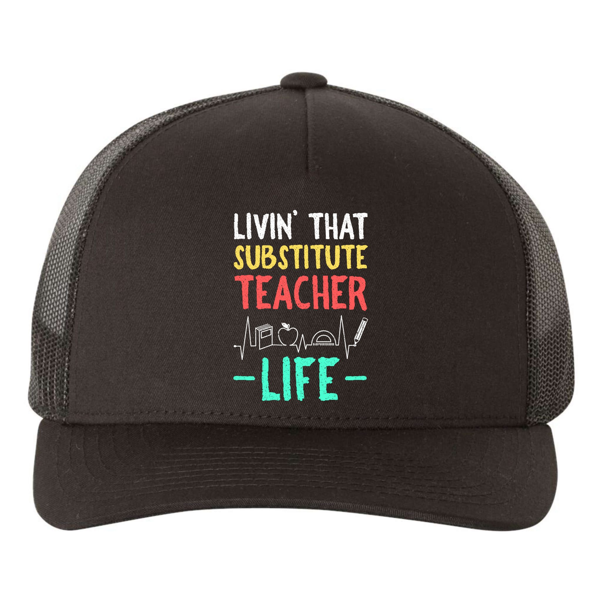 Livin That Substitute Teacher Life Teacher Appreciation Funny Gift Yupoong Adult 5-Panel Trucker Hat