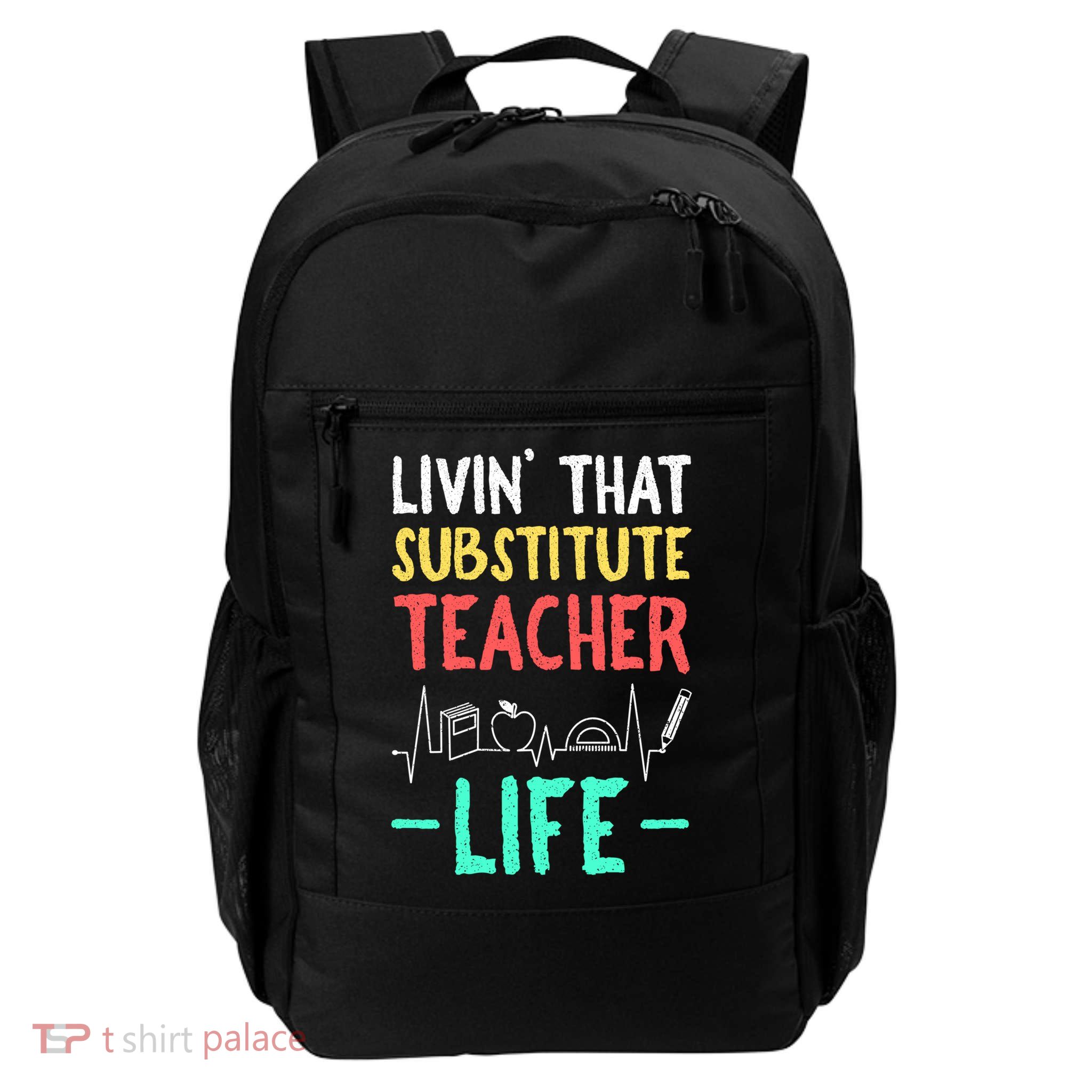 Livin That Substitute Teacher Life Teacher Appreciation Funny Gift Backpack