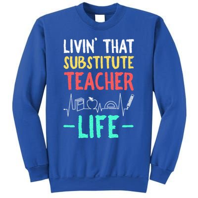 Livin That Substitute Teacher Life Teacher Appreciation Funny Gift Sweatshirt