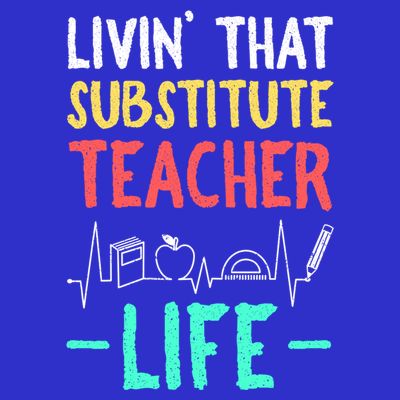 Livin That Substitute Teacher Life Teacher Appreciation Funny Gift T-Shirt