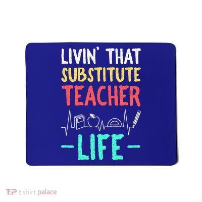 Livin That Substitute Teacher Life Teacher Appreciation Funny Gift Mousepad