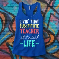 Livin That Substitute Teacher Life Teacher Appreciation Funny Gift Womens Tank Top